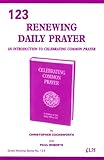 Renewing daily prayer : an introduction to: Celebrating common prayer