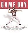 Game Day Oklahoma Football: The Greatest Games, Players, Coaches, And Teams in the Glorious Tradition of Sooner Football