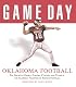 Game Day Oklahoma Football: The Greatest Games, Players, Coaches, And Teams in the Glorious Tradition of Sooner Football (Game Day)