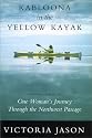 Kabloona in the Yellow Kayak: One Woman's Journey Through the North West Passage