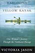 Kabloona in the yellow kayak: One woman's journey through the Northwest Passage