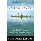 Kabloona in the Yellow Kayak: One Woman's Journey Through the North West Passage by  Victoria Jason