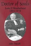 Doctor of Souls: Leslie D.Weatherhead, 1893-1976