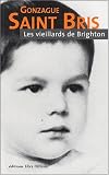  Gonzague Saint Bris Les vieillards de Brighton [�dition en gros caract�res] - Prix Interalli� 2002 