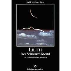 Lilith. Der Schwarze Mond: Die Gro�e G�ttin im Horoskop
