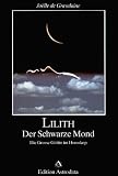 Lilith. Der Schwarze Mond: Die Gro�e G�ttin im Horoskop