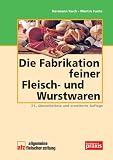 Die Fabrikation feiner Fleisch- und Wurstwaren - Hermann Koch, Martin Fuchs