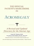 The Official Patient s Sourcebook on Acromegaly: A Revised and Updated Directory for the Internet Age