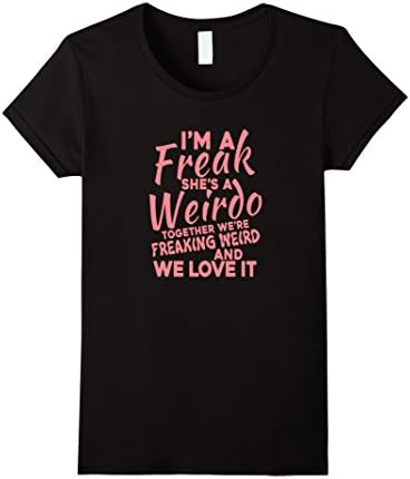 Women's I'm A Freak She's A Weirdo And We Love It Shirt Medium Black