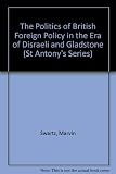 The politics of British foreign policy in the era of Disraeli and Gladstone