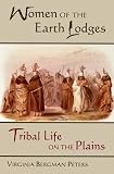 Women of the Earth Lodges: Tribal Life on the Plains