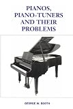 Pianos, Piano Tuners and Their Problems