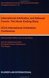 International Arbitration and National Courts:The Never Ending Story (Icca Congress Series, No. 10)