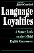 Language Loyalties: A Source Book on the Official English Controversy
