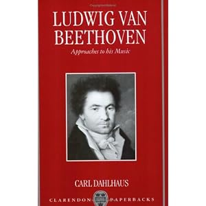 Ludwig van Beethoven: Approaches to His Music (Clarendon Paperbacks) by Carl Dahlhaus and Mary Whittall