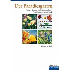 Der Paradiesgarten. Essbare Stauden selbst angepflanzt. Eine �bersicht von A bis Z