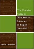 The Columbia Guide to West African Literature in English Since 1945 (The Columbia Guides to Literature Since 1945)