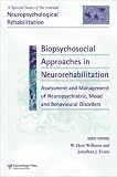 Biopsychosocial Approaches to Neurorehabilitation Assessment and Management of Neuropsychiatric Mood and Behavioural Disorders,
