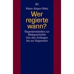Wer regierte wann?: Regenten-Tabellen zur Weltgeschichte: Von den Anf�ngen bis zur Gegenwart