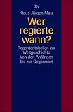 Wer regierte wann?: Regenten-Tabellen zur Weltgeschichte: Von den Anf�ngen bis zur Gegenwart