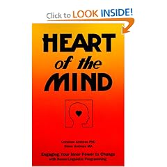 Heart of the Mind: Engaging Your Inner Power to Change With Neuro-Linguistic Programming