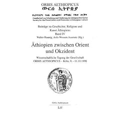 �thiopien zwischen Orient und Okzident. Beitr�ge zu Geschichte, Religion und Kunst �thiopiens