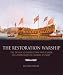 The Restoration Warship: The Design, Construction and Career of a Third Rate of Charles II's Navy
