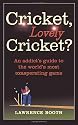 Cricket, Lovely Cricket?: An Addict's Guide to the World's Most Exasperating Game