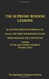 The Supreme Wisdom Lessons by Master Fard Muhammad: to His Servant, The Honorable Elijah Muhammad for the Lost-Found Nation of Islam in North America