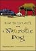 How to Live with a Neurotic Dog