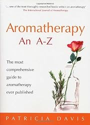 Aromatherapy: An A-Z: The Most Comprehensive Guide to Aromatherapy Ever Published