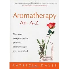Aromatherapy A-Z: The most comprehensive guide to aromatherapy ever published