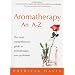 Aromatherapy A-Z: The most comprehensive guide to aromatherapy ever published
