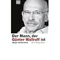 Der Mann, der G�nter Wallraff ist: Eine Biographie
