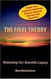 The Final Theory: Rethinking Our Scientific Legacy The Final Theory: Rethinking Our Scientific Legacy