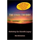 Click here to buy The Final Theory: Rethinking Our Scientific Legacy by  Mark McCutcheon.