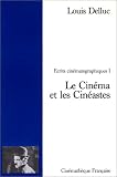 Ecrits cinématographes, tome 1 : Le Cinéma et les cinéastes