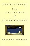 Utopia Parkway: The Life And Work Of Joseph Cornell