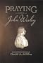 Praying with John Wesley
