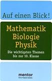 Auf einen Blick! Mathematik Biologie Physik - Die wichtigsten Themen bis zur 10 - Klasse. - Rosemarie Benke-Bursian