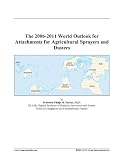 The 2006-2011 World Outlook for Attachments for Agricultural Sprayers and Dusters