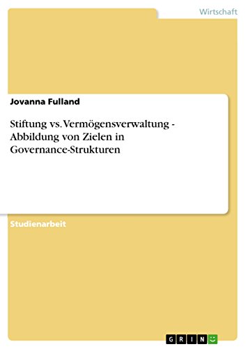 Stiftung vs. Vermögensverwaltung  - Abbildung von Zielen in Governance-Strukturen (German Edition)