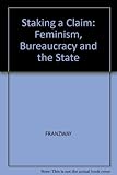 Staking a claim : feminism, bureaucracy and the state