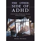 The Other Side of ADHD: Attention Deficit Hyperactivity Disorder Exposed and Explained by  Angela Southall