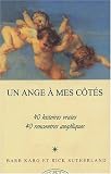 Un ange &Atilde;&nbsp; mes c&Atilde;&acute;t&Atilde;&copy;s : 40 histoires vraies, 40 rencontres ang&Atilde;&copy;liques