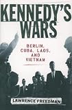 Kennedy's Wars: Berlin, Cuba, Laos and Vietnam