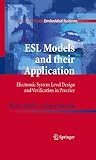 ESL models and their application : electronic system level design and verification in practice