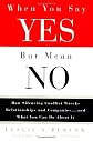 When You Say Yes but Mean No: How Silencing Conflict Wrecks Relationships and Companies... and What You Can Do About It