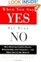 When You Say Yes but Mean No: How Silencing Conflict Wrecks Relationships and Companies... and What You Can Do About It