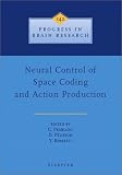 Image of Neural Control of Space Coding and Action Production, Volume 142 (Progress in Brain Research)